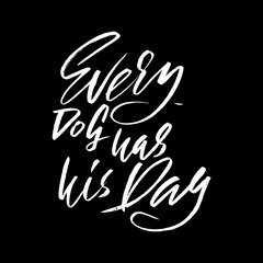 Obraz premium Every dog has his day. Hand drawn lettering proverb. Vector typography design. Handwritten inscription.
