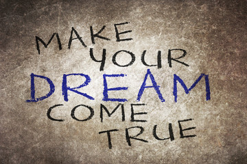 Make your dream come true - motivational slogan handwritten