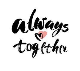 Romantic lettering. Always and together. Calligraphy postcard or poster graphic design typography element. Hand written vector style valentines day sign.