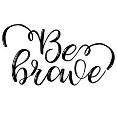 Be brave inspiration quotes lettering. Calligraphy graphic design sign element. Vector Hand written style Quote design letter element