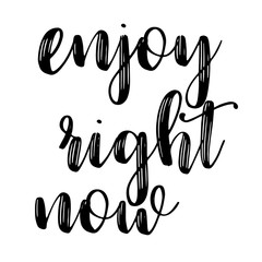 Enjoy right now inspiration quotes lettering. Calligraphy graphic design sign element. Vector Hand written style Quote design letter element