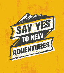 Say Yes To New Adventure. Inspiring Creative Outdoor Motivation Quote. Vector Typography Banner Design