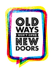 Old Ways Won't Open New Doors. Inspiring Creative Motivation Quote. Vector Typography Banner Design Concept