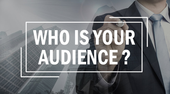 Business Communication Concept: Who Is Your Audience