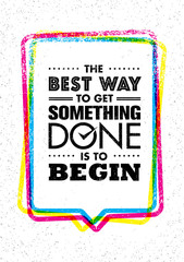 Fototapeta premium The Best Way To Get Something Done Is To Begin. Inspiring Creative Motivation Quote. Vector Typography Banner Design