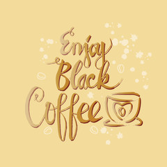 Enjoy black coffee hand-drawn lettering inscription for invitation and greeting card, prints and posters