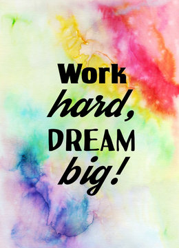 Work hard, dream big! Motivational quote on watercolor texture.