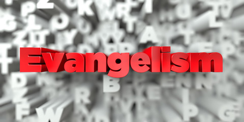 Evangelism -  Red text on typography background - 3D rendered royalty free stock image. This image can be used for an online website banner ad or a print postcard.