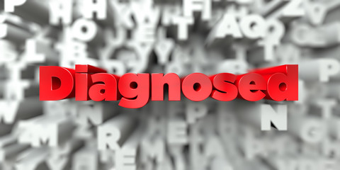 Diagnosed -  Red text on typography background - 3D rendered royalty free stock image. This image can be used for an online website banner ad or a print postcard.