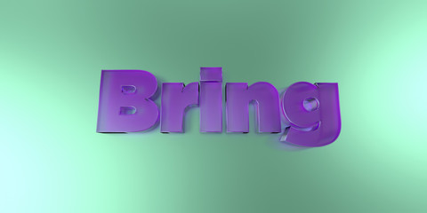 Bring - colorful glass text on vibrant background - 3D rendered royalty free stock image.