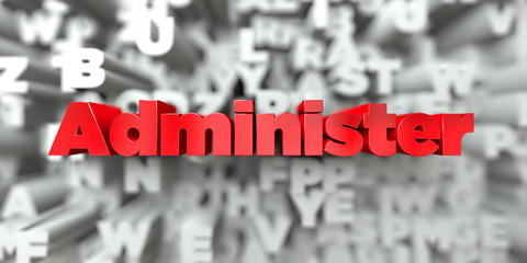 Administer -  Red text on typography background - 3D rendered royalty free stock image. This image can be used for an online website banner ad or a print postcard.