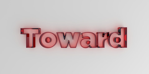 Toward - Red glass text on white background - 3D rendered royalty free stock image.