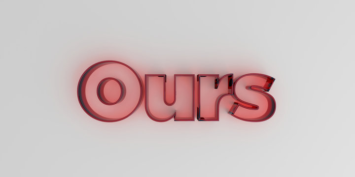 Ours - Red glass text on white background - 3D rendered royalty free stock image.