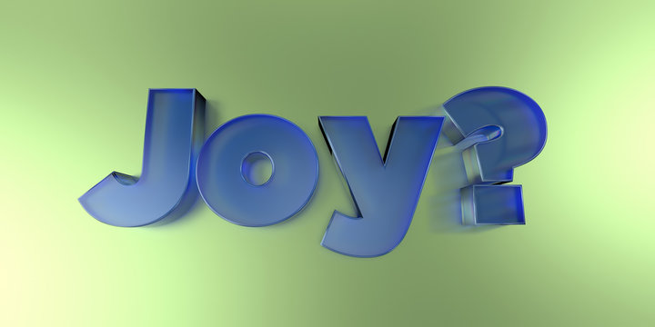 Joy? - colorful glass text on vibrant background - 3D rendered royalty free stock image.