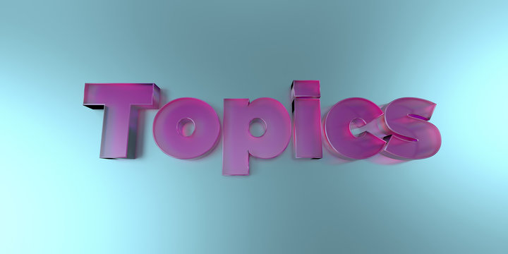 Topics - colorful glass text on vibrant background - 3D rendered royalty free stock image.