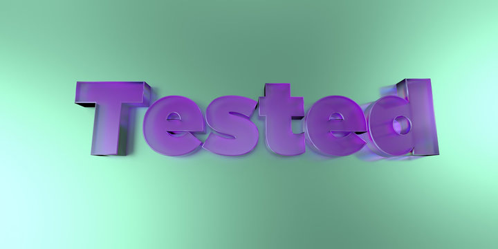 Tested - colorful glass text on vibrant background - 3D rendered royalty free stock image.