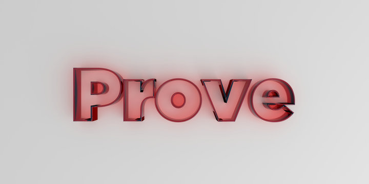 Prove - Red glass text on white background - 3D rendered royalty free stock image.