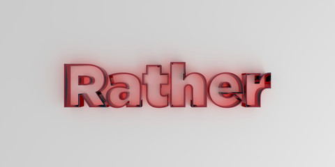 Rather - Red glass text on white background - 3D rendered royalty free stock image.