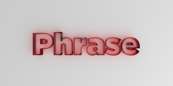 Phrase - Red glass text on white background - 3D rendered royalty free stock image.
