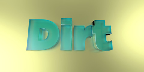 Dirt - colorful glass text on vibrant background - 3D rendered royalty free stock image.
