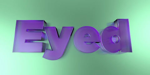 Eyed - colorful glass text on vibrant background - 3D rendered royalty free stock image.