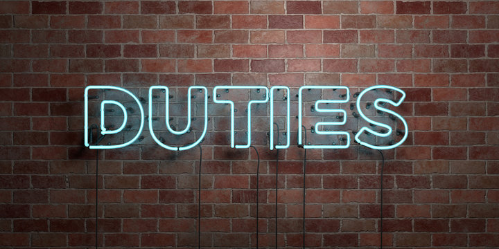 DUTIES - fluorescent Neon tube Sign on brickwork - Front view - 3D rendered royalty free stock picture. Can be used for online banner ads and direct mailers..