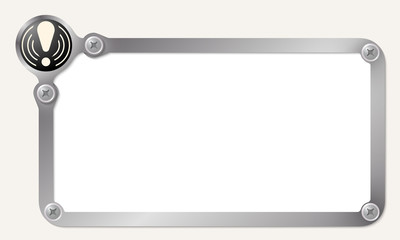 Metal frame for your text with exclamation mark