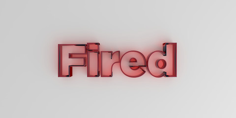 Fired - Red glass text on white background - 3D rendered royalty free stock image.