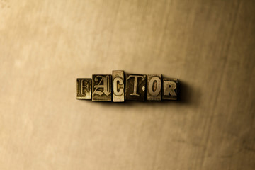 FACTOR - close-up of grungy vintage typeset word on metal backdrop. Royalty free stock illustration.  Can be used for online banner ads and direct mail.