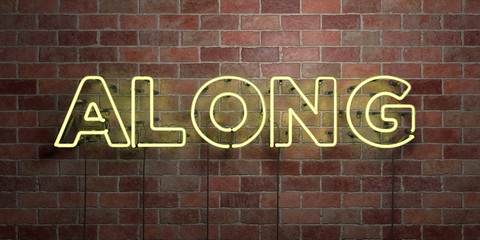 ALONG - fluorescent Neon tube Sign on brickwork - Front view - 3D rendered royalty free stock picture. Can be used for online banner ads and direct mailers..