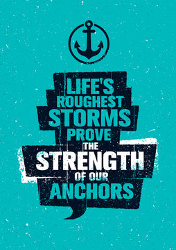Life's Roughest Storms Prove The Strength Of Our Anchors. Inspiring Creative Motivation Quote Template.