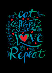 Funny Quote About Life: "Eat , Sleep , Love , Repeat".  Hand lettering calligraphy.