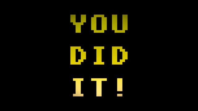 A videogame screen with the text You did it. 8 bit retro style, 4k.
