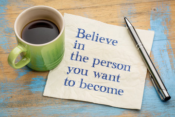 Believe in person you want to become