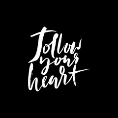Follow your heart background. Hand drawn lettering. Ink illustration. Modern calligraphy phrase.