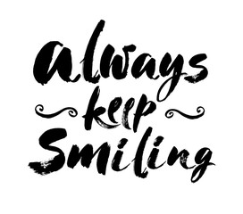 Vector illustration. Lettering. Calligraphy. Motivating quote. Always keep smiling. Hand-drawing effect.