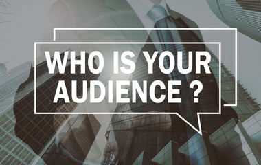 business communication concept: who is your audience