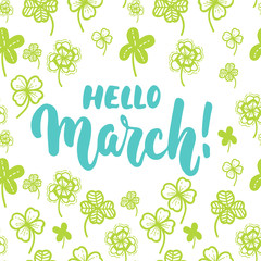 Hello,March - hand drawn lettering phrase for first month of spring isolated on the white background with clover leaf. Fun brush ink inscription for photo overlays, greeting card, poster design.