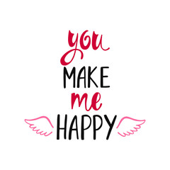 You make me happy. Romantic handwritten phrase about love with wings. Hand drawn lettering to Valentines day design, wedding postcards, greeting cards, posters and prints
