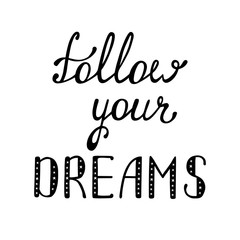 Follow your dreams. Inspirational quote about happy.