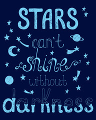 Stars can't shine without darkness. Inspirational quote.