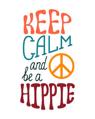 Keep calm and be a hippie. Inspirational quote about happy.