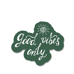 Good vibes only. Inspirational quote about happy.