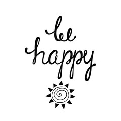 Be happy. Inspirational quote about happy.