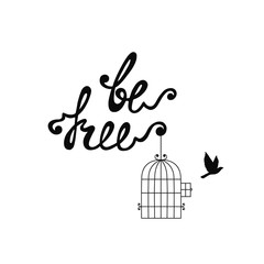 Be free. Inspirational quote about freedom.