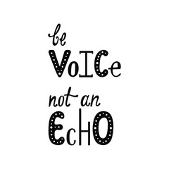 Be voice, not an echo. Inspirational quote.