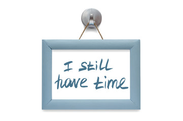 I still have time. Modern calligraphy. Motivational quote. Blue photo frame - isolated