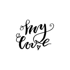Hand drawn vector lettering print. "My love" - modern calligraphy inscription. 