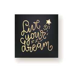 Lettering card - "live your dream" hand written inscription. Vector illustration.