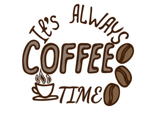 Hand drawn lettering It always coffee time